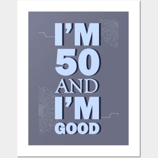 I'm 50 and I'm Good Posters and Art